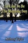 Anthony Taylor - I'd Like To Be The Morning Sun