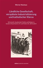 Werner Neuhaus - Ländliche Gesellschaft, verspätete Industrialisierung und katholischer Klerus