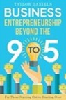 Taylor Daniels - Business Entrepreneurship Beyond the 9 to 5 For Those Starting Out or Starting Over