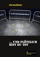 Udo Rauchfleisch - ... und plötzlich bist du tot