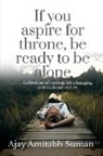 Ajay Amitabh - If you aspire for throne, be ready to be alone