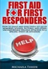 Michaela Thiede - First Aid for First Responders How to easily and effectively let go of memories, sounds, pictures, and other uncomfortable feelings attached to a specific event or situation