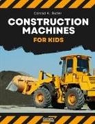 Conrad K. Butler - Construction Machines For Kids