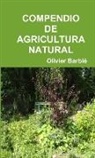 Olivier Barbié - COMPENDIO DE AGRICULTURA NATURAL
