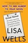 Lisa Wells, Holly Atkinson - How To Add Humor To Your Novel
