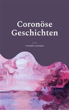 Cornelia Leymann - Coronöse Geschichten