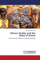 Simon Adewale Ebine - African Orality and the Roles of Griots