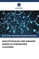 Enos Masheija Rwantale Kiremire, Prof Enos Masheija Rwantale Kiremire, Prof. Enos Masheija Rwantale Kiremire - SKELETTZAHLEN UND EINSAME PAARE IN CHEMISCHEN CLUSTERN