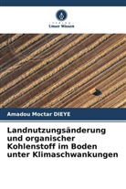 Amadou Moctar Dièye - Landnutzungsänderung und organischer Kohlenstoff im Boden unter Klimaschwankungen