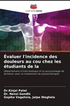Dr. Nensi Gandhi, Nensi Gandhi, Gopika Vagahsia Jalpa Waghela, Dr.Kinjal Patel, Kinjal Patel - Évaluer l'incidence des douleurs au cou chez les étudiants de la