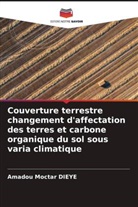 Amadou Moctar Dièye - Couverture terrestre changement d'affectation des terres et carbone organique du sol sous varia climatique