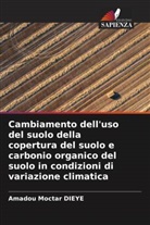 Amadou Moctar Dièye - Cambiamento dell'uso del suolo della copertura del suolo e carbonio organico del suolo in condizioni di variazione climatica