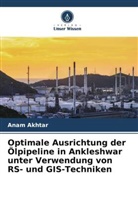 Anam Akhtar - Optimale Ausrichtung der Ölpipeline in Ankleshwar unter Verwendung von RS- und GIS-Techniken