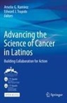 Amelie G Ramirez, J Trapido, Amelie G. Ramirez, Edward J. Trapido - Advancing the Science of Cancer in Latinos