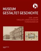 Tiroler Landesmuseen-Betriebsges. - MUSEUM GESTALTET GESCHICHTE