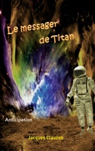 Jacques Clauzon - Le Messager de Titan