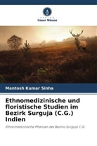 Mantosh Kumar Sinha - Ethnomedizinische und floristische Studien im Bezirk Surguja (C.G.) Indien