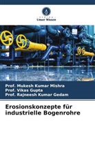 Gedam, Prof. Rajneesh Kumar Gedam, Rajneesh Kumar Gedam, Prof Vikas Gupta, Vikas Gupta, Mukesh Kumar Mishra... - Erosionskonzepte für industrielle Bogenrohre