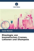 Ioana Stanciu - Rheologie von kosmetischen Cremes, Lotionen und Shampoos
