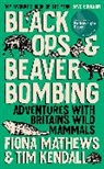 Tim Kendall, Kendall Tim, Fiona Mathews, Fiona Kendall Mathews - Black Ops and Beaver Bombing