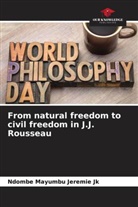Ndombe Mayumbu Jeremie Jk - From natural freedom to civil freedom in J.J. Rousseau