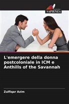 Zulfiqar Azim - L'emergere della donna postcoloniale in ICM e Anthills of the Savannah