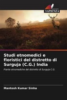 Mantosh Kumar Sinha - Studi etnomedici e floristici del distretto di Surguja (C.G.) India