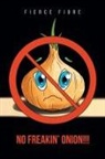 Fierce Fiore - NO FREAKIN' ONION!!!