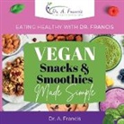 T. C. Pask - Eating Healthy with Dr. Francis - Vegan Snacks and Smoothies Made Simple