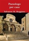 Salvatore M. Ruggiero - Paesologo per caso