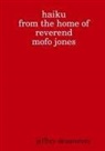 Jeffrey Dessources - Haiku from the Home of Reverend MoFo Jones