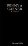 Barbara Millar - Penny A Corner A Novel