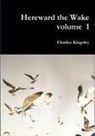 Charles Kingsley - Hereward the Wake volume 1