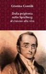 Cristina Contilli - Dalla prigionia nello Spielberg al ritorno alla vita Una biografia romanzata di Silvio Pellico e degli altri patrioti del Risorgimento detenuti nel carcere dello Spielberg