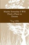 Terry White - Maybe Someday I Will Find a Place to Dream