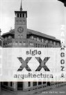 Jesús Martínez Verón - Zaragoza. Arquitectura. Siglo XX. Catálogo (blanco y negro)