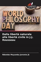 Ndombe Mayumbu Jeremie Jk - Dalla libertà naturale alla libertà civile in J.J. Rousseau