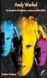 Cristian Verdesca - Andy Warhol tra desiderio di Infinito e coscienza della Morte