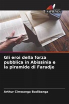 Arthur Cimwanga Badibanga - Gli eroi della forza pubblica in Abissinia e la piramide di Faradje