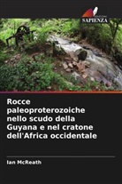Ian McReath - Rocce paleoproterozoiche nello scudo della Guyana e nel cratone dell'Africa occidentale