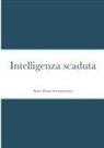 Anna Maria Scaramuzzino - Intelligenza scaduta
