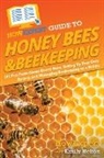 Emily Helton, Howexpert - HowExpert Guide to Honey Bees & Beekeeping