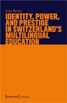 Anna Becker - Identity, Power, and Prestige in Switzerland's Multilingual Education