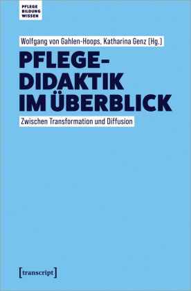 Wolfgang von Gahlen-Hoops, Genz, Katharina Genz, Wolfgang von Gahlen-Hoops - Pflegedidaktik im Überblick Zwischen Transformation und Diffusion