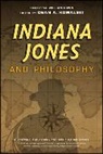 Irwin, William Irwin, Dean A. Kowalski, Dean A Kowalski, Irwin, William Irwin... - Indiana Jones and Philosophy