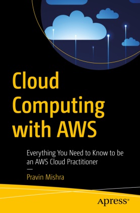 Pravin Mishra - Cloud Computing with AWS Everything You Need to Know to be an AWS Cloud Practitioner