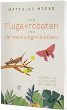 Matthias Mross - Von Flugakrobaten und Verwandlungskünstlern