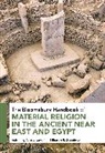 Nicola Laneri, Sharon Steadman, Sharon R Steadman, Nicola Laneri, Laneri Nicola, Sharon Steadman... - The Bloomsbury Handbook of Material Religion in the Ancient Near
