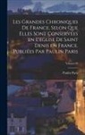 Paulin Paris - Les grandes chroniques de France, selon que elles sont conservées en l'église de Saint Denis en France. Publiées par Paulin Paris; Volume 05