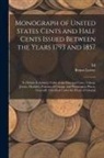 Ed Frossard, Benno Loewy - Monograph of United States Cents and Half Cents Issued Between the Years 1793 and 1857: To Which is Added a Table of the Principal Coins, Tokens, Jeto